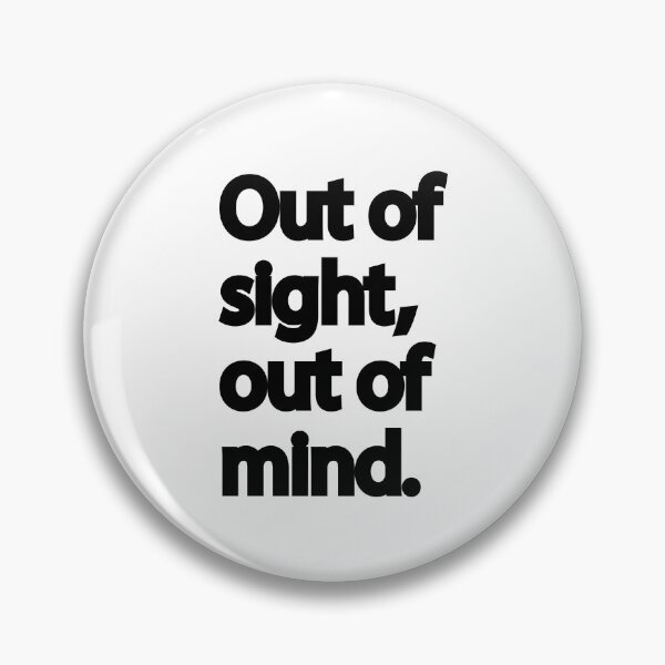 Item preview, Out of Sight, Out of Mind | Quirky Quote designed and sold by designsoftinaa.