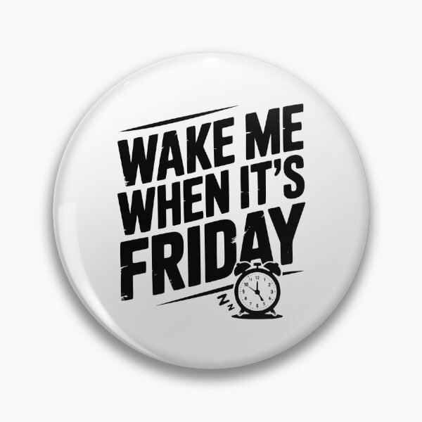 Item preview, Wake Me When It’s Friday designed and sold by Frank Ring.