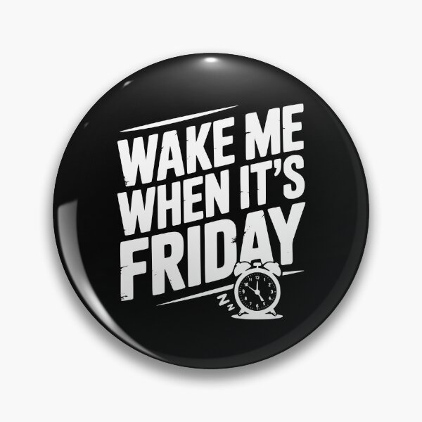 Item preview, Wake Me When It’s Friday designed and sold by Frank Ring.