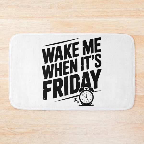 Item preview, Wake Me When It’s Friday designed and sold by Frank Ring.