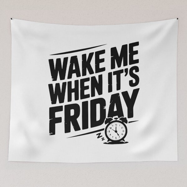 Item preview, Wake Me When It’s Friday designed and sold by Frank Ring.