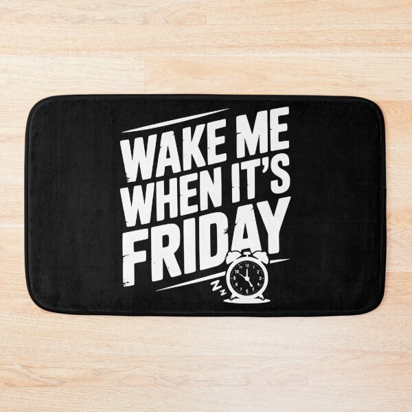 Item preview, Wake Me When It’s Friday designed and sold by Frank Ring.
