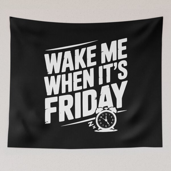 Item preview, Wake Me When It’s Friday designed and sold by Frank Ring.