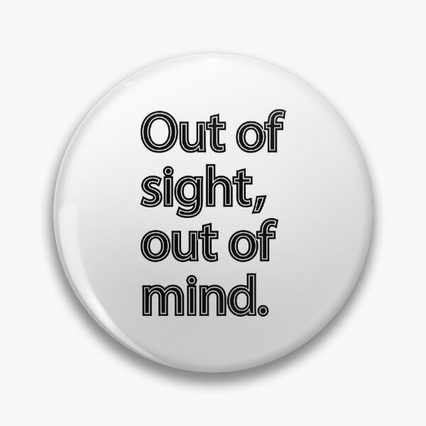 Item preview, Out of Sight, Out of Mind | Quirky Quote designed and sold by designsoftinaa.