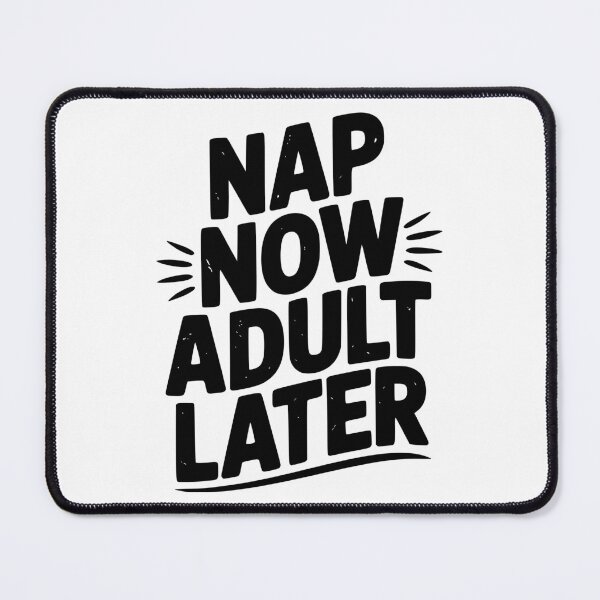 Item preview, Nap Now Adult Now designed and sold by Frank Ring.