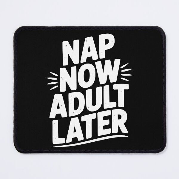 Item preview, Nap Now Adult Now designed and sold by Frank Ring.