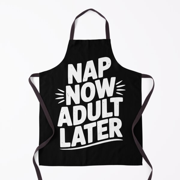 Item preview, Nap Now Adult Now designed and sold by Frank Ring.