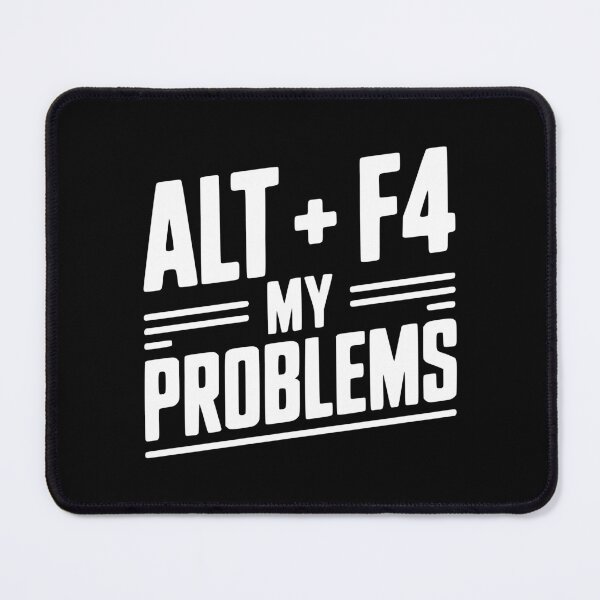 Item preview, Alt + F4 My Problems designed and sold by Frank Ring.
