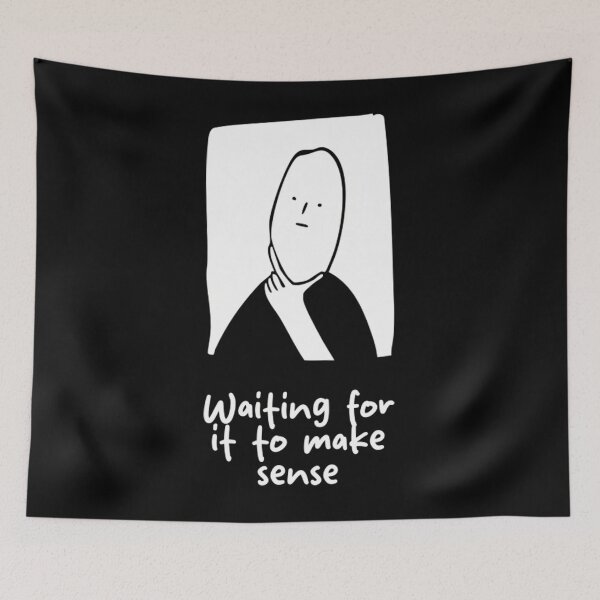 Item preview, Waiting For It To Make Sense designed and sold by JojoluluArt.