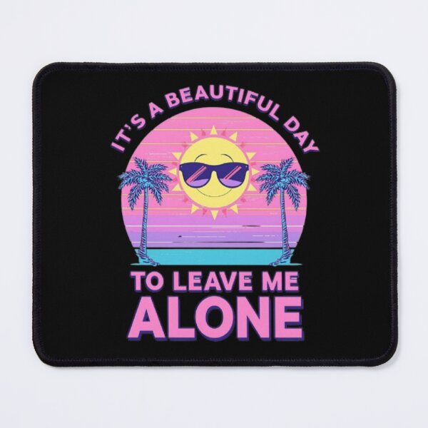 Item preview, It’s a Beautiful Day to Leave Me Alone designed and sold by MemeMakersLab.
