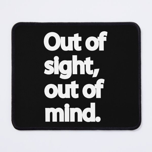 Item preview, Out of Sight, Out of Mind | Quirky Quote (Black) designed and sold by designsoftinaa.