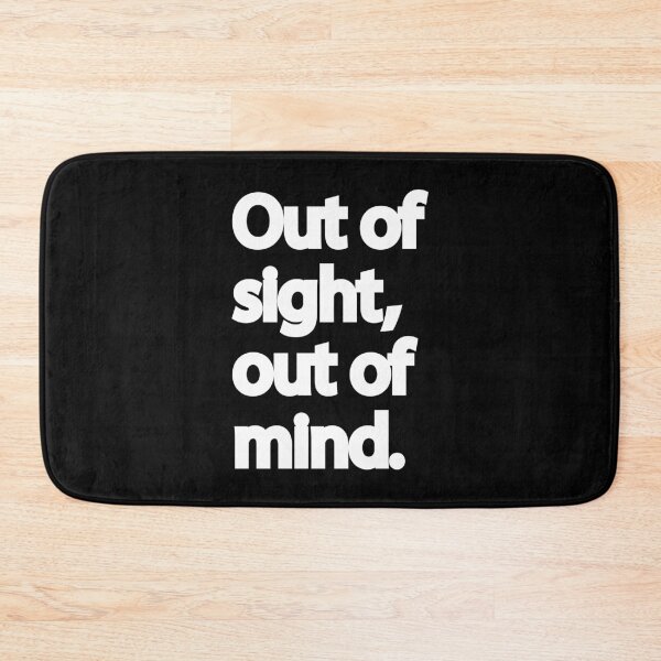 Item preview, Out of Sight, Out of Mind | Quirky Quote (Black) designed and sold by designsoftinaa.
