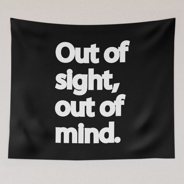 Item preview, Out of Sight, Out of Mind | Quirky Quote (Black) designed and sold by designsoftinaa.