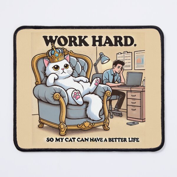 Item preview, Work Hard So My Cat Can Have a Better Life designed and sold by MemeMakersLab.