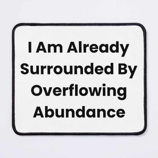 Item preview, I Am Already Surrounded By Overflowing Abundance designed and sold by The Winning Formula™ Prints.