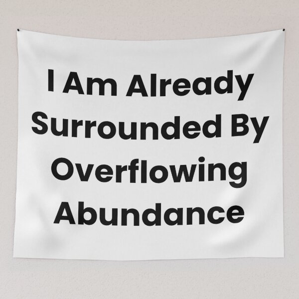 Item preview, I Am Already Surrounded By Overflowing Abundance designed and sold by The Winning Formula™ Prints.