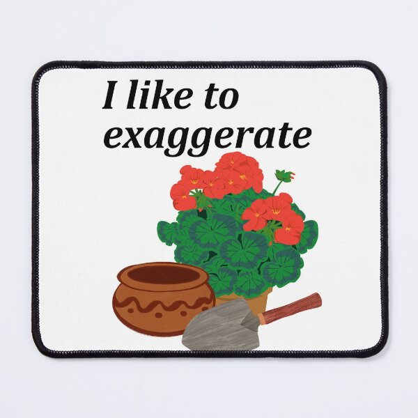 Item preview, Funny Gardening Quote – I Like to Exaggerate designed and sold by Mix Mood.