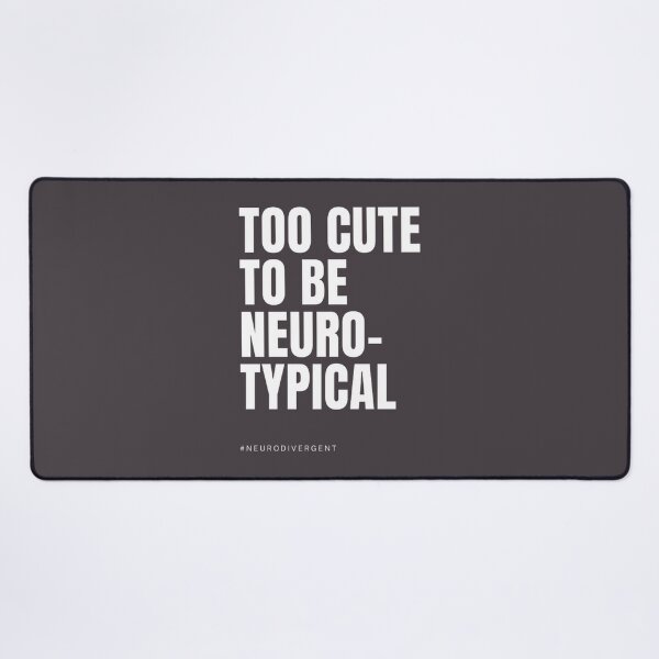 Item preview, Too Cute To Be Neurotypical Statement designed and sold by Anthony Taylor.