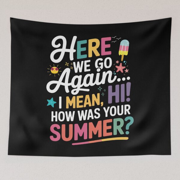 Item preview, Here We Go Again, I Mean Hi How Was Your Summer Funny Back to School Quote designed and sold by ArtByKatti.