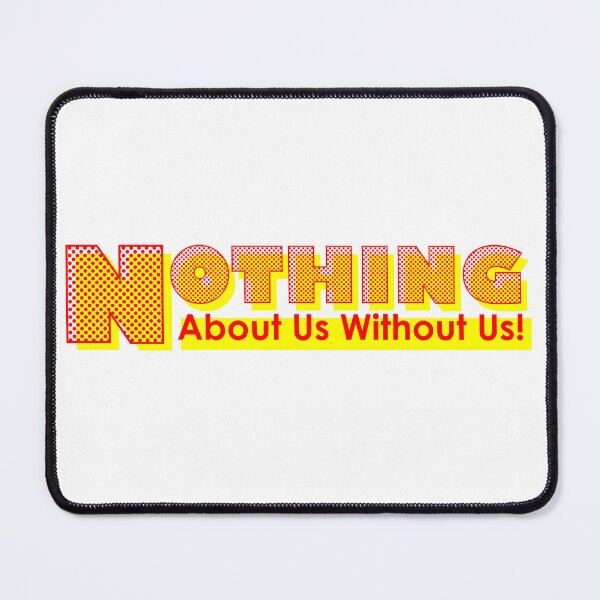 Item preview, Nothing About Us Without Us designed and sold by UncleAlias.
