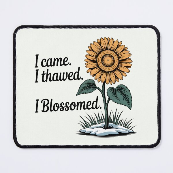 Item preview, I Came. I Thawed. I Blossomed. – Empowering Spring Design designed and sold by Jollys-ArtShop.