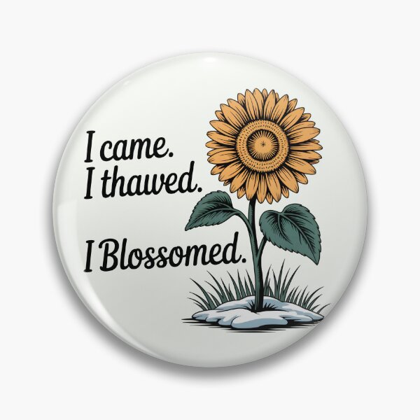 Item preview, I Came. I Thawed. I Blossomed. – Empowering Spring Design designed and sold by Jollys-ArtShop.