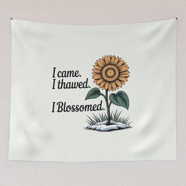 Item preview, I Came. I Thawed. I Blossomed. – Empowering Spring Design designed and sold by Jollys-ArtShop.