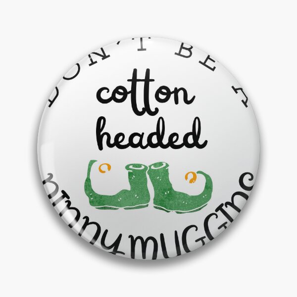Item preview, Cotton Headed Ninny Muggins designed and sold by BaisRyderDie.