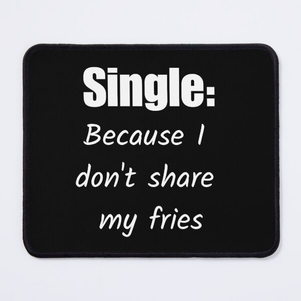 Item preview, Single: Because I Don't Share My Fries designed and sold by signshirtz.