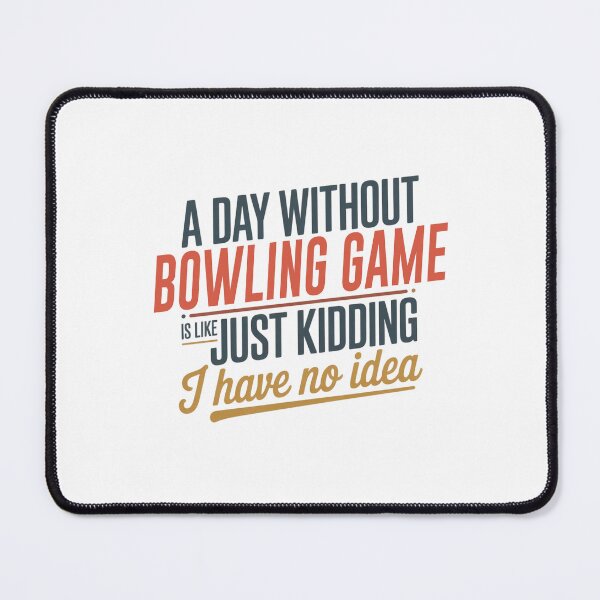 Item preview, A Day Without Bowling Game Is Like Just Kidding - Cool & Funny Bowling Game Lover designed and sold by Watsonarts.