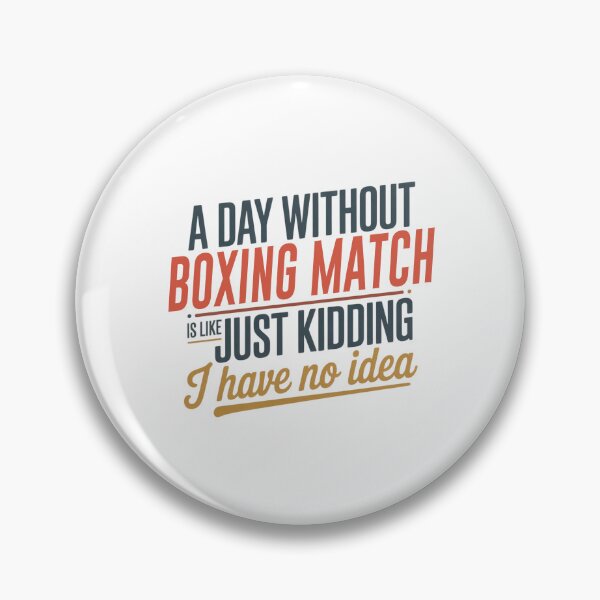 Item preview, A Day Without Boxing Match Is Like Just Kidding - Cool & Funny Boxing Match Lover designed and sold by Watsonarts.
