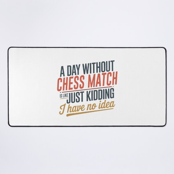 Item preview, A Day Without Chess Match Is Like Just Kidding - Cool & Funny Chess Match Lover designed and sold by Watsonarts.
