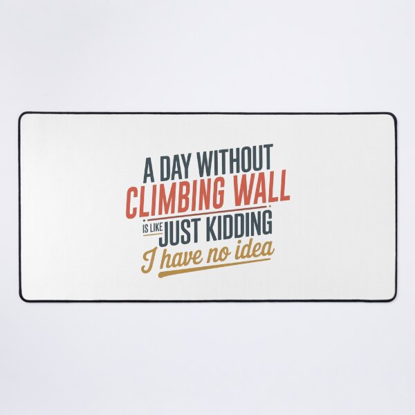 Item preview, A Day Without Climbing Wall Is Like Just Kidding - Cool & Funny Climbing Wall Lover designed and sold by Watsonarts.