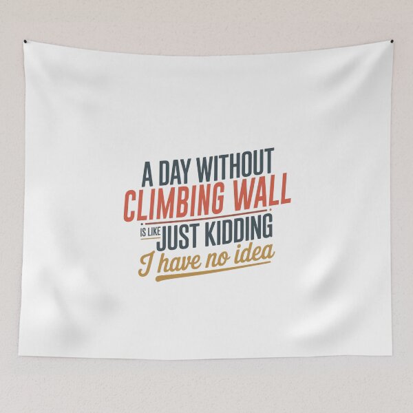 Item preview, A Day Without Climbing Wall Is Like Just Kidding - Cool & Funny Climbing Wall Lover designed and sold by Watsonarts.