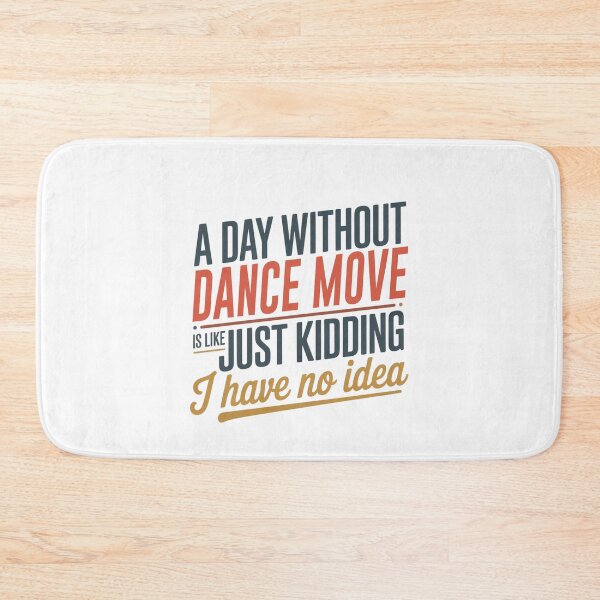 Item preview, A Day Without Dance Move Is Like Just Kidding - Cool & Funny Dance Move Lover designed and sold by Watsonarts.