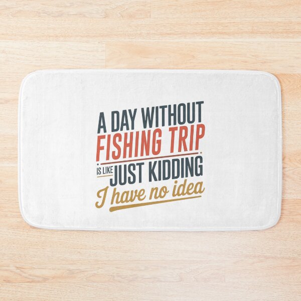 Item preview, A Day Without Fishing Trip Is Like Just Kidding - Cool & Funny Fishing Trip Lover designed and sold by Watsonarts.