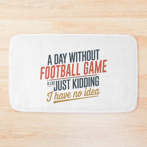 Item preview, A Day Without Football Game Is Like Just Kidding - Cool & Funny Football Game Lover designed and sold by Watsonarts.