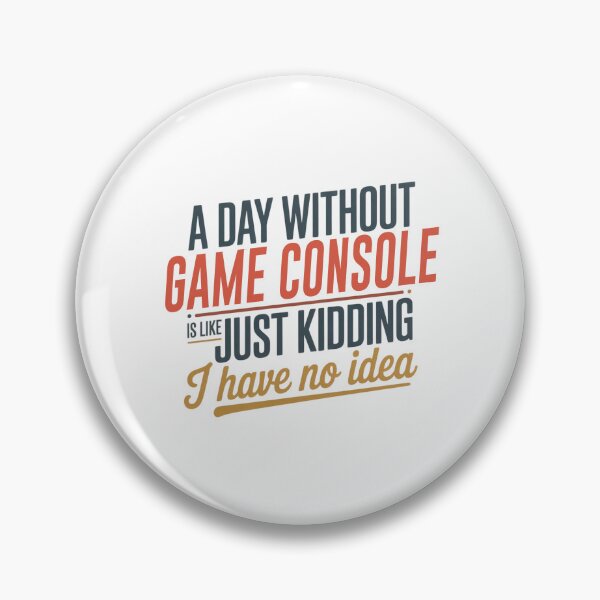 Item preview, A Day Without Game Console Is Like Just Kidding - Cool & Funny Game Console Lover designed and sold by Watsonarts.
