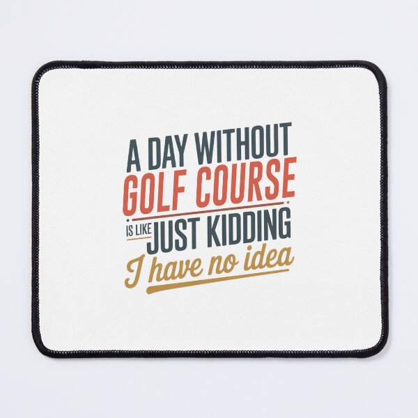 Item preview, A Day Without Golf Course Is Like Just Kidding - Cool & Funny Golf Course Lover designed and sold by Watsonarts.