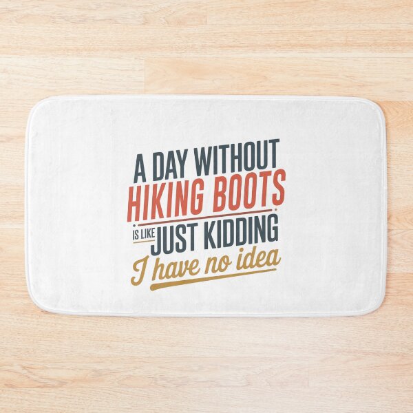 Item preview, A Day Without Hiking Boots Is Like Just Kidding - Cool & Funny Hiking Boots Lover designed and sold by Watsonarts.