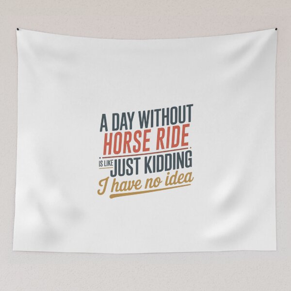 Item preview, A Day Without Horse Ride Is Like Just Kidding - Cool & Funny Horse Ride Lover designed and sold by Watsonarts.