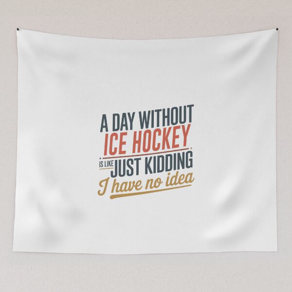 Item preview, A Day Without Ice Hockey Is Like Just Kidding - Cool & Funny Ice Hockey Lover designed and sold by Watsonarts.