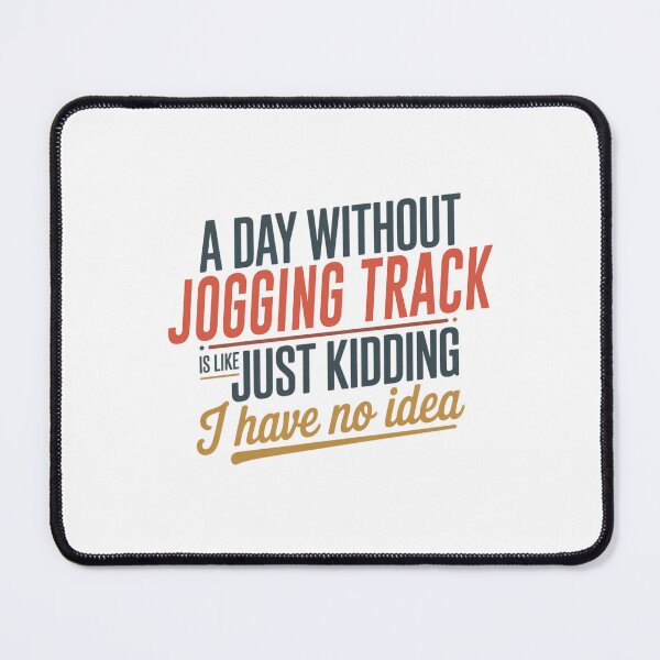 Item preview, A Day Without Jogging Track Is Like Just Kidding - Cool & Funny Jogging Track Lover designed and sold by Watsonarts.