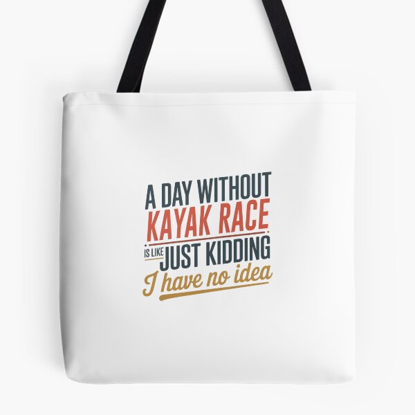 Item preview, A Day Without Kayak Race Is Like Just Kidding - Cool & Funny Kayak Race Lover designed and sold by Watsonarts.