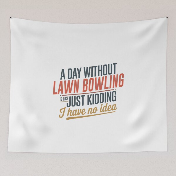 Item preview, A Day Without Lawn Bowling Is Like Just Kidding - Cool & Funny Lawn Bowling Lover designed and sold by Watsonarts.