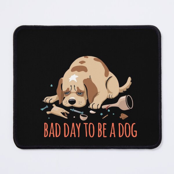 Item preview, Bad day to be a dog designed and sold by ZoriaFlow.