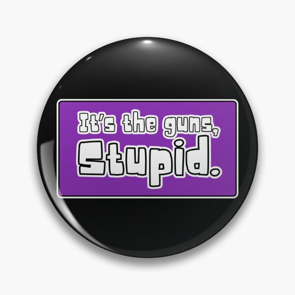 Item preview, It’s the Guns, Stupid - Political Statement designed and sold by WillandWent.