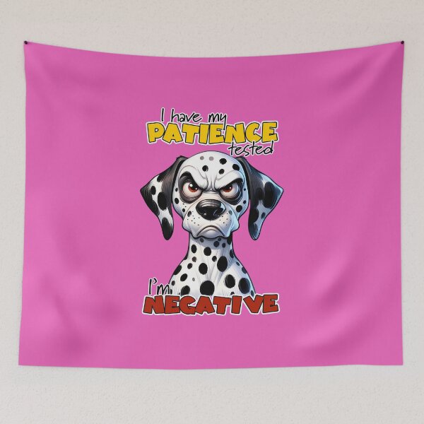 Item preview, Angry Dalmatian – “I Had My Patience Tested, It’s Negative” designed and sold by Pawsomeprints59.