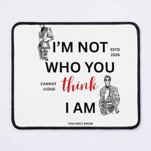 Item preview, I'M NOT WHO YOU THINK I AM designed and sold by Haseena369.