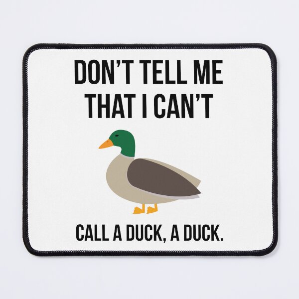 Item preview, Don’t tell me that I can’t call a duck, a duck. designed and sold by Rachel the Artist .